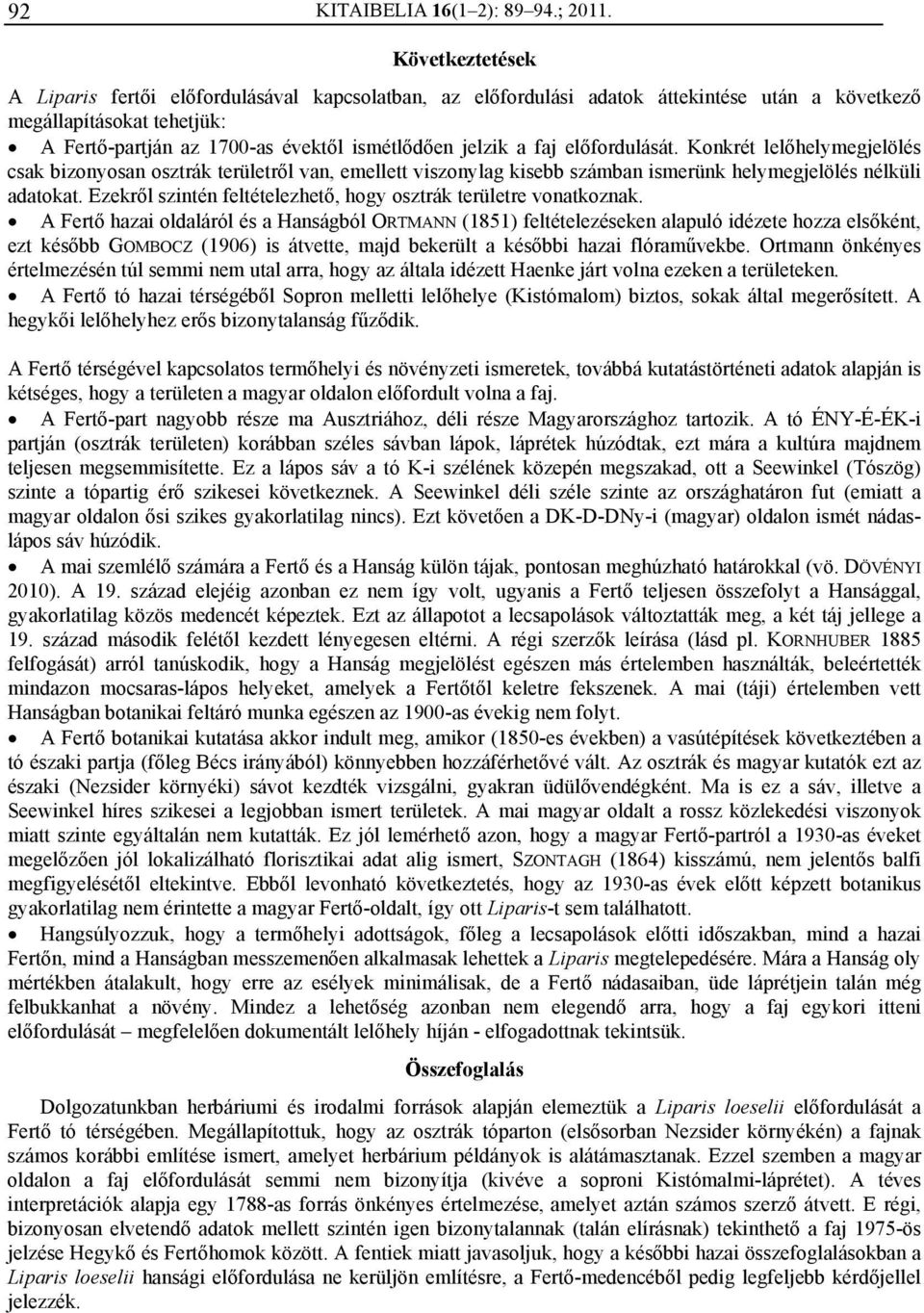 faj előfordulását. Konkrét lelőhelymegjelölés csak bizonyosan osztrák területről van, emellett viszonylag kisebb számban ismerünk helymegjelölés nélküli adatokat.