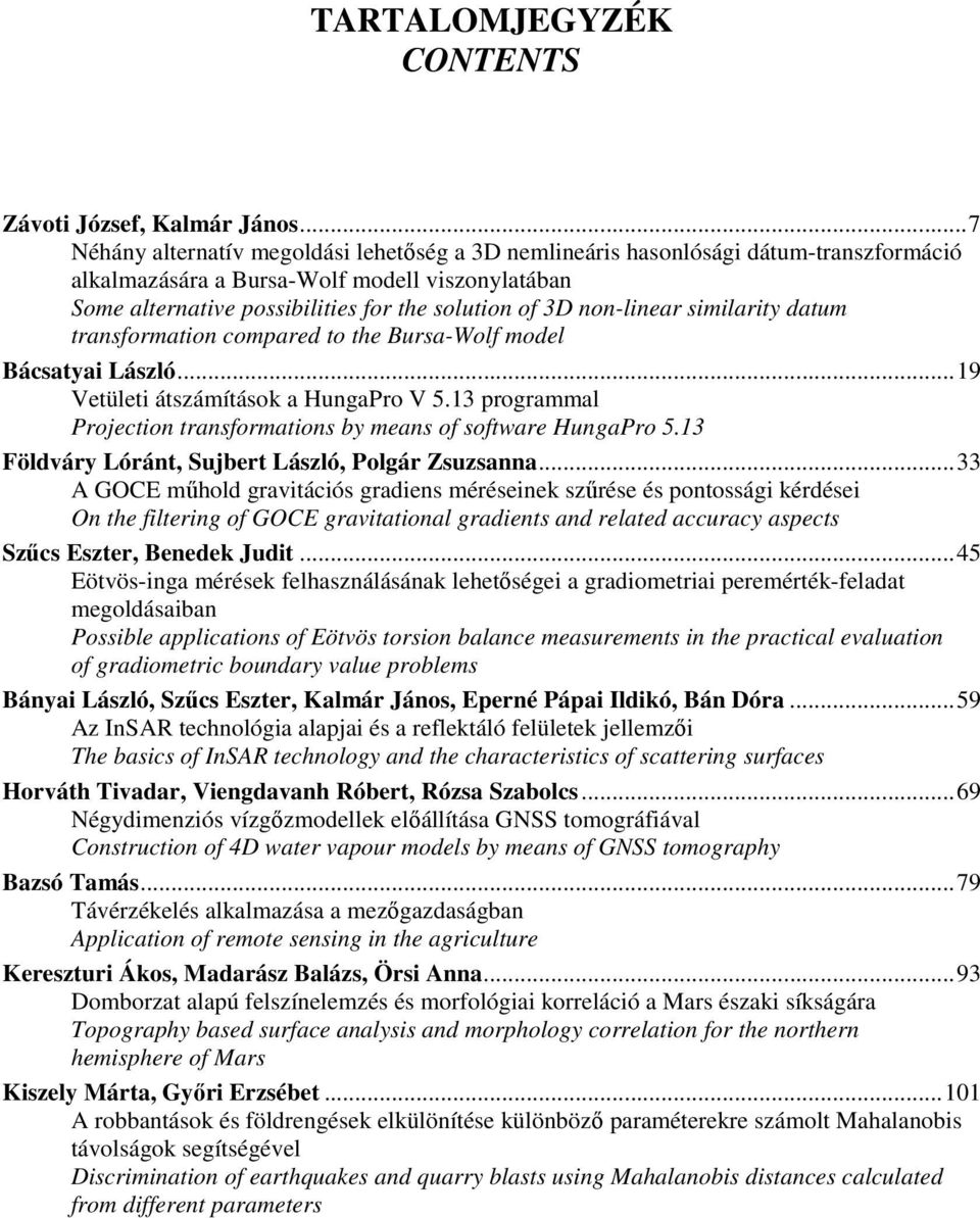 non-linear similarity datum transformation compared to the Bursa-Wolf model Bácsatyai László... 19 Vetületi átszámítások a HungaPro V 5.