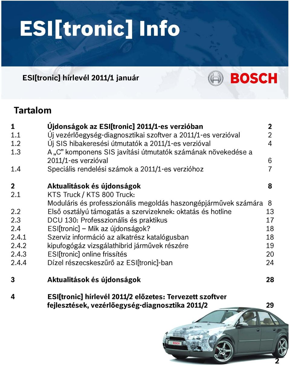 4 Speciális rendelési számok a 2011/1-es verzióhoz 7 2 Aktualitások és újdonságok 8 2.1 KTS Truck / KTS 800 Truck: Moduláris és professzionális megoldás haszongépjárművek számára 8 22 2.