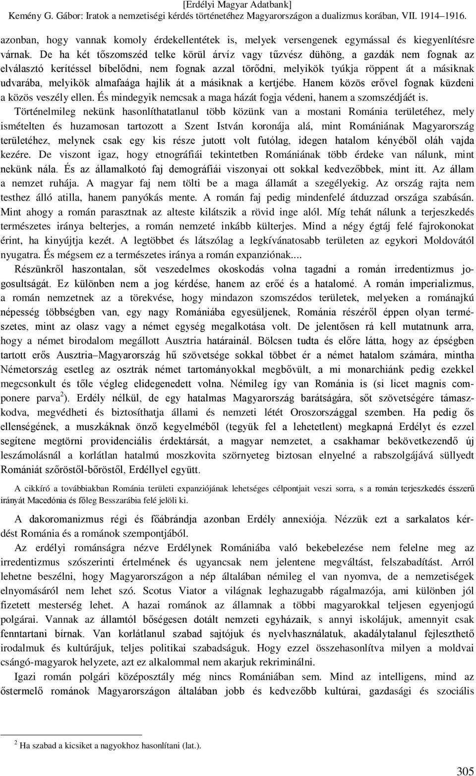 almafaága hajlik át a másiknak a kertjébe. Hanem közös erővel fognak küzdeni a közös veszély ellen. És mindegyik nemcsak a maga házát fogja védeni, hanem a szomszédjáét is.