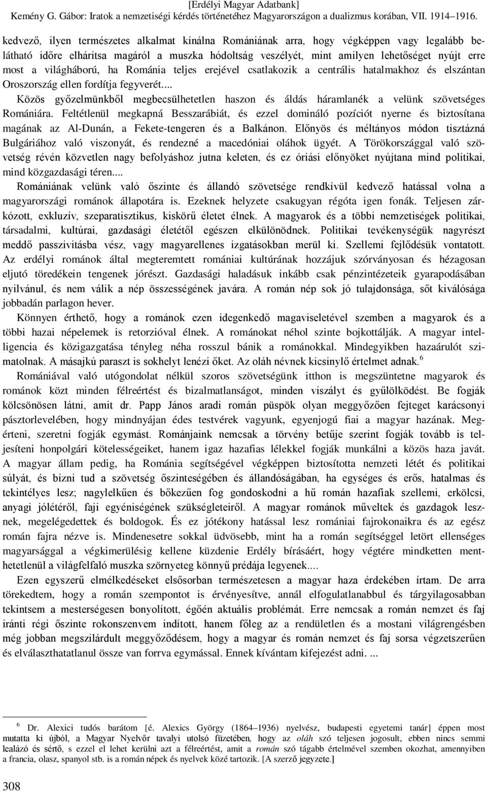 .. Közös győzelmünkből megbecsülhetetlen haszon és áldás háramlanék a velünk szövetséges Romániára.