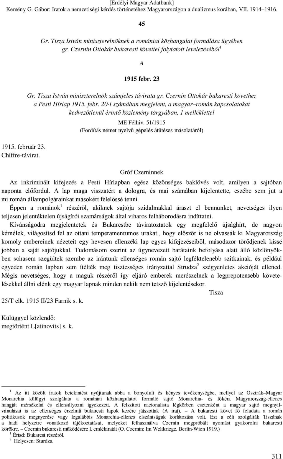 20-i számában megjelent, a magyar román kapcsolatokat kedvezőtlenül érintő közlemény tárgyában, 1 melléklettel ME Félhiv.