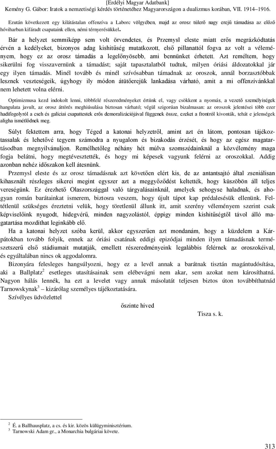 ez az orosz támadás a legelőnyösebb, ami bennünket érhetett. Azt reméltem, hogy sikerülni fog visszavernünk a támadást; saját tapasztalatból tudtuk, milyen óriási áldozatokkal jár egy ilyen támadás.