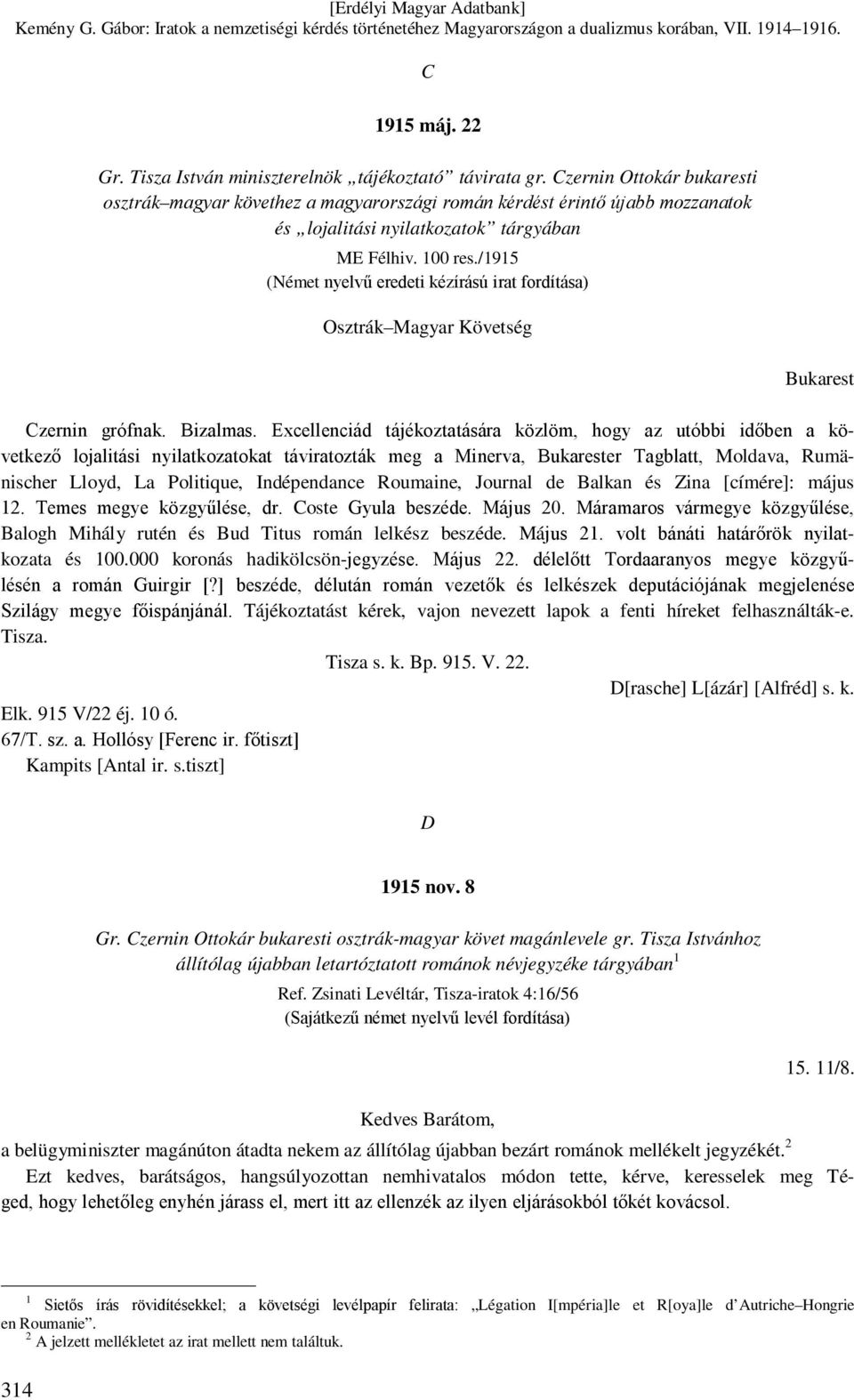 /1915 (Német nyelvű eredeti kézírású irat fordítása) Osztrák Magyar Követség Bukarest Czernin grófnak. Bizalmas.
