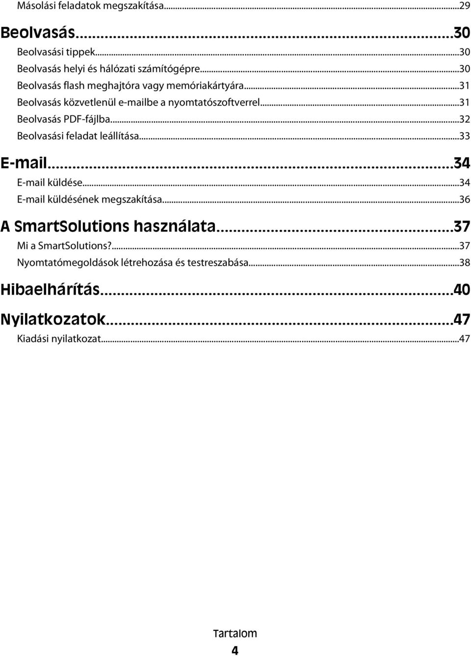 ..32 Beolvasási feladat leállítása...33 E-mail...34 E-mail küldése...34 E-mail küldésének megszakítása...36 A SmartSolutions használata.