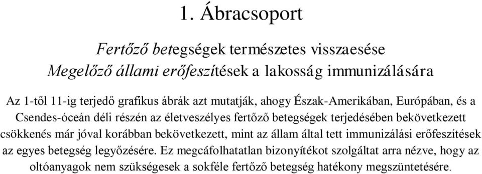 terjedésében bekövetkezett csökkenés már jóval korábban bekövetkezett, mint az állam által tett immunizálási erőfeszítések az egyes betegség