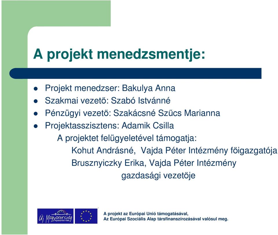 Csilla A projektet felügyeletével támogatja: Kohut Andrásné, Vajda Péter