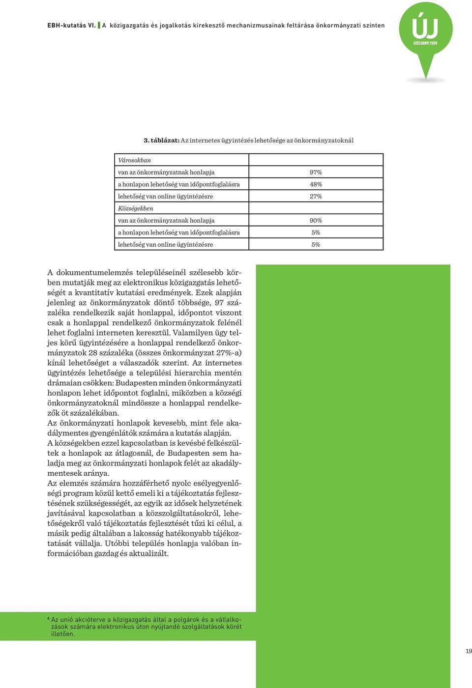 az elektronikus közigazgatás lehetőségét a kvantitatív kutatási eredmények.