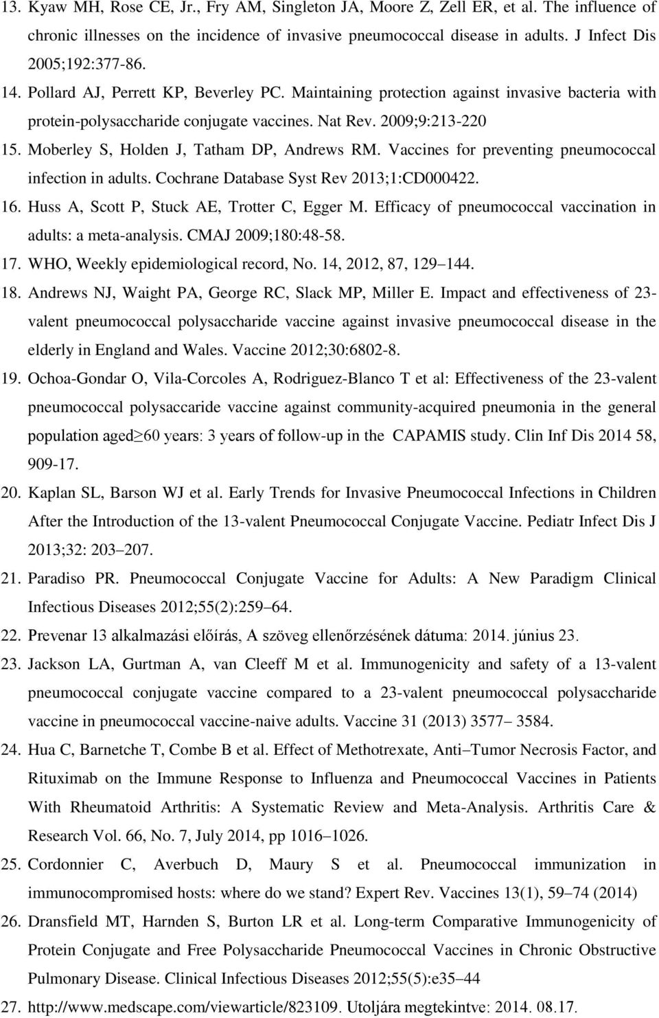 Moberley S, Holden J, Tatham DP, Andrews RM. Vaccines for preventing pneumococcal infection in adults. Cochrane Database Syst Rev 2013;1:CD000422. 16. Huss A, Scott P, Stuck AE, Trotter C, Egger M.