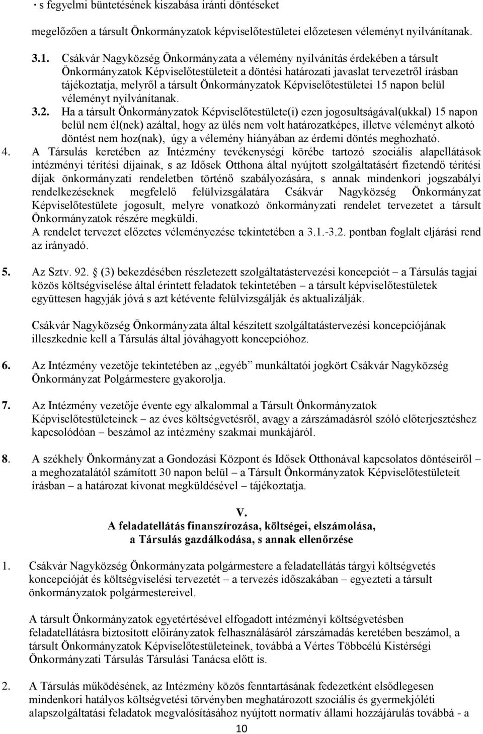 Önkormányzatok Képviselőtestületei 15 napon belül véleményt nyilvánítanak. 3.2.