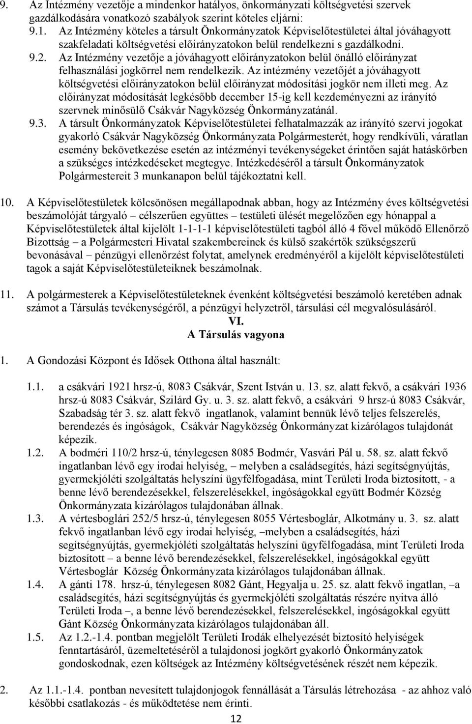 Az Intézmény vezetője a jóváhagyott előirányzatokon belül önálló előirányzat felhasználási jogkörrel nem rendelkezik.