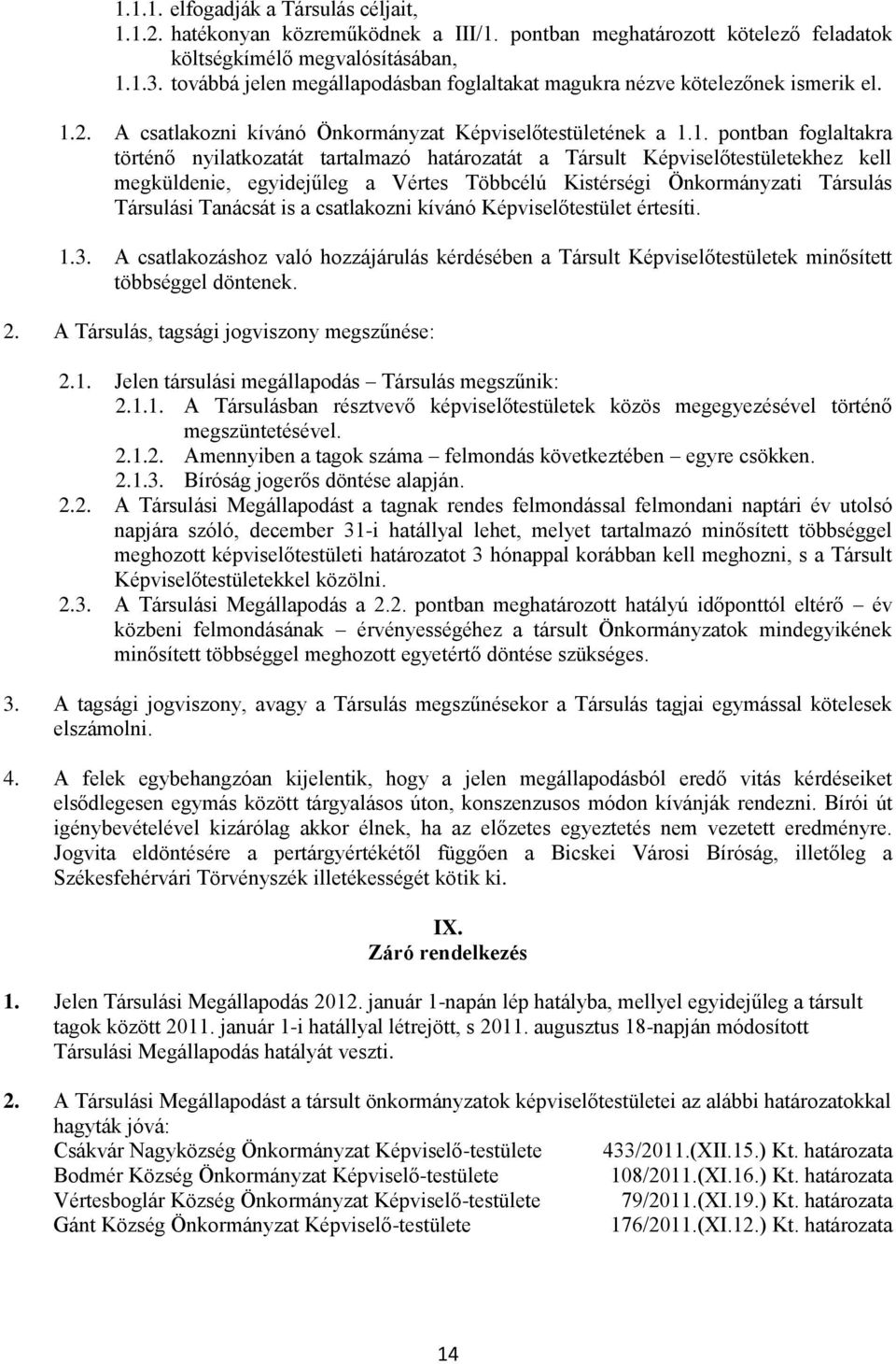 2. A csatlakozni kívánó Önkormányzat Képviselőtestületének a 1.