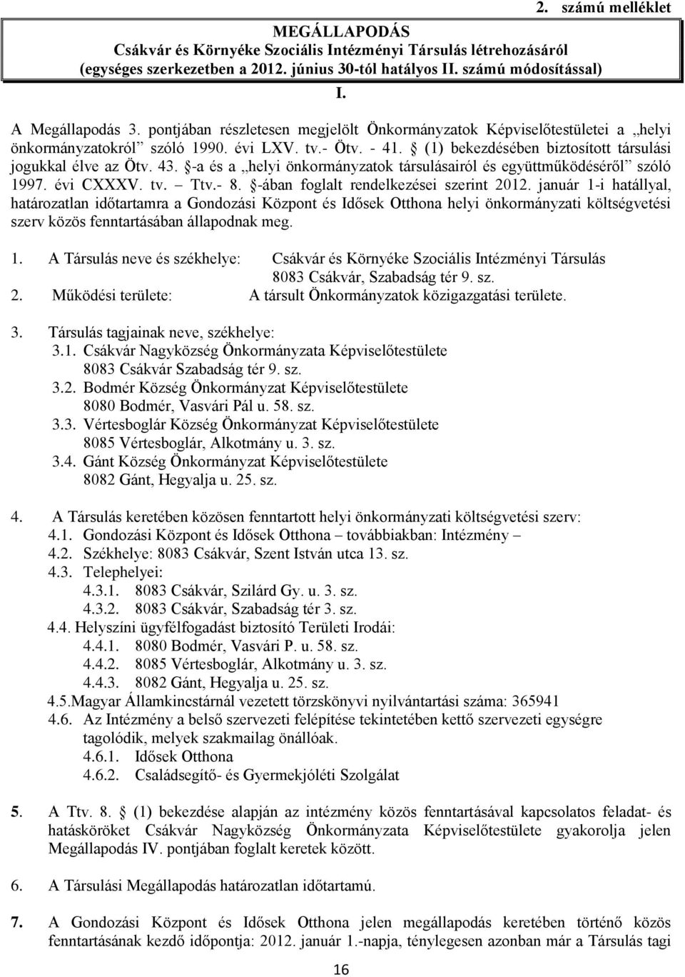 -a és a helyi önkormányzatok társulásairól és együttműködéséről szóló 1997. évi CXXXV. tv. Ttv.- 8. -ában foglalt rendelkezései szerint 2012.