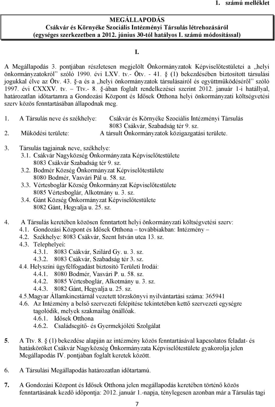 -a és a helyi önkormányzatok társulásairól és együttműködéséről szóló 1997. évi CXXXV. tv. Ttv.- 8. -ában foglalt rendelkezései szerint 2012.