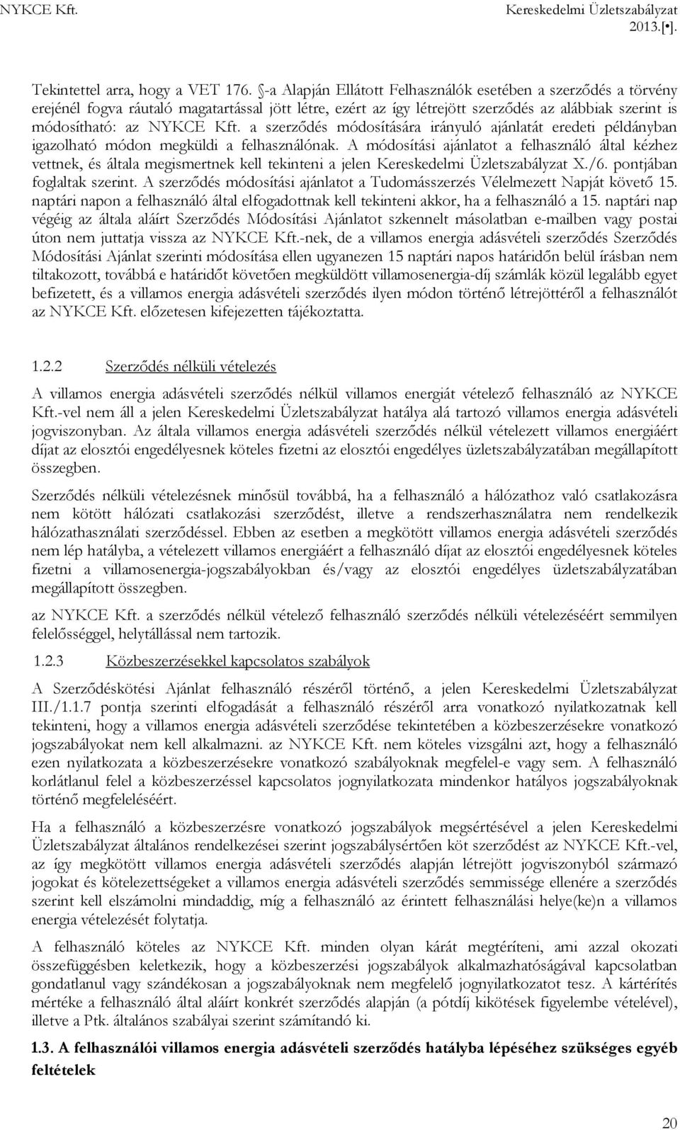 a szerződés módosítására irányuló ajánlatát eredeti példányban igazolható módon megküldi a felhasználónak.