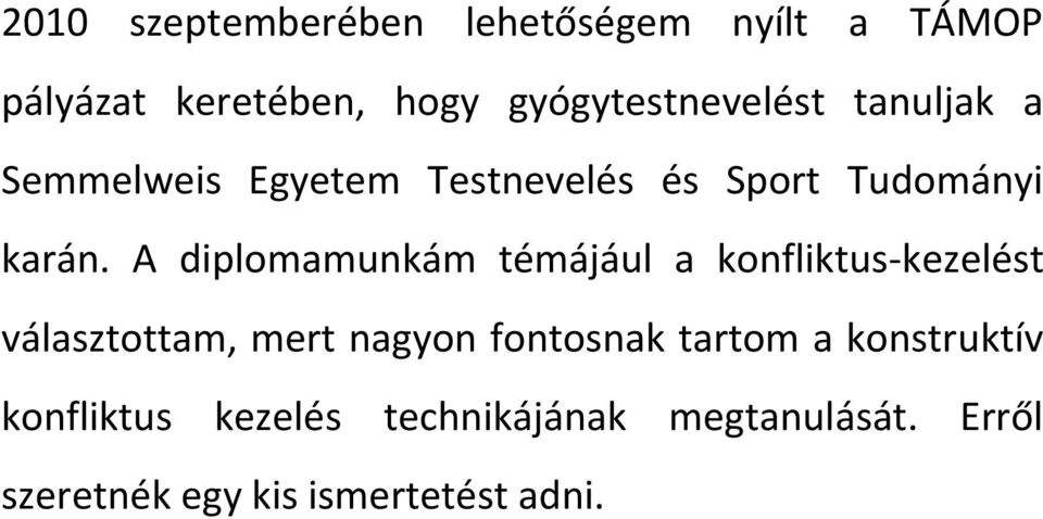 A diplomamunkám témájául a konfliktus-kezelést választottam, mert nagyon fontosnak