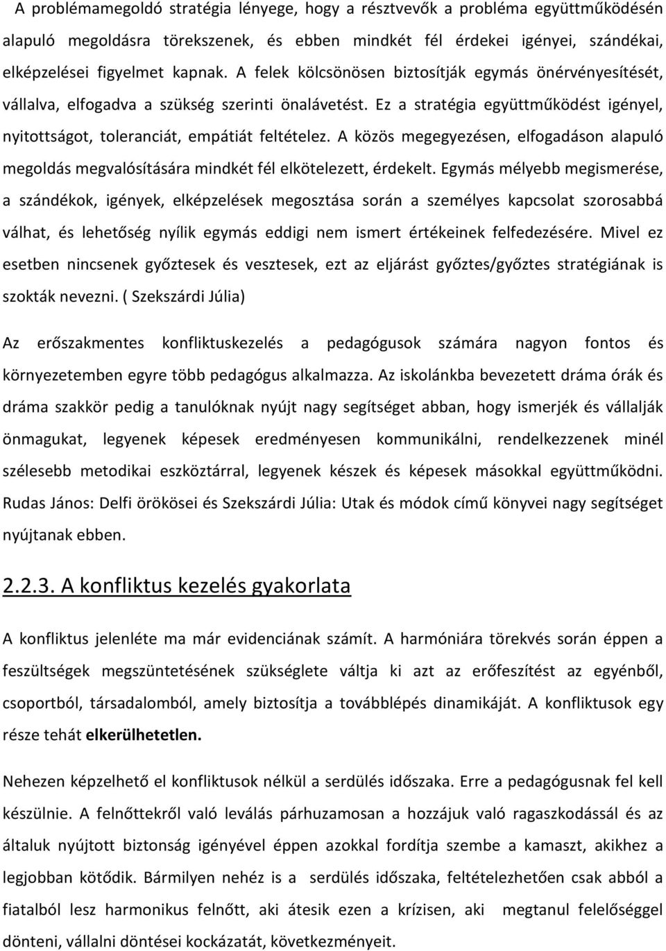 A közös megegyezésen, elfogadáson alapuló megoldás megvalósítására mindkét fél elkötelezett, érdekelt.