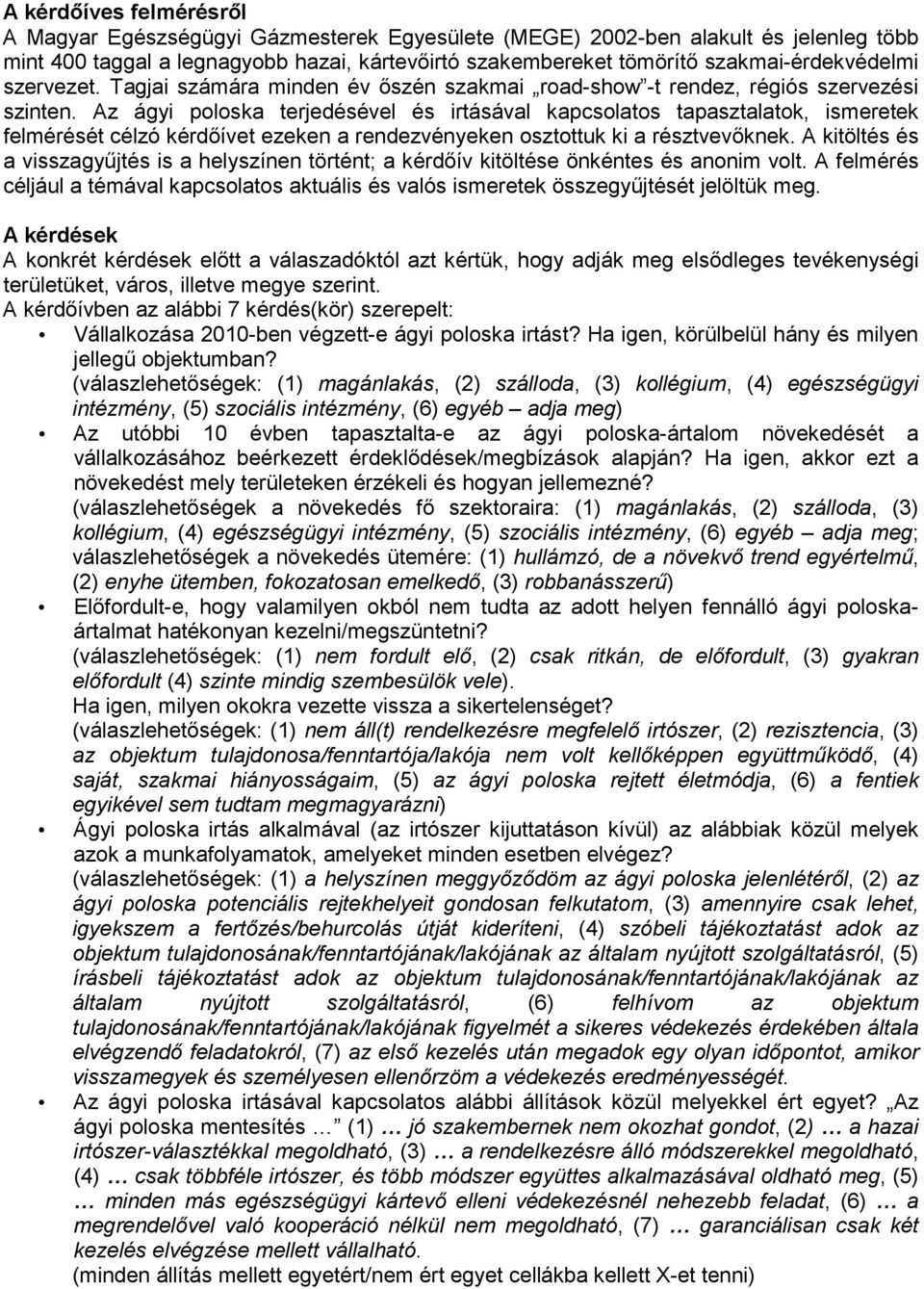 Az ágyi poloska terjedésével és irtásával kapcsolatos tapasztalatok, ismeretek felmérését célzó kérdőívet ezeken a rendezvényeken osztottuk ki a résztvevőknek.