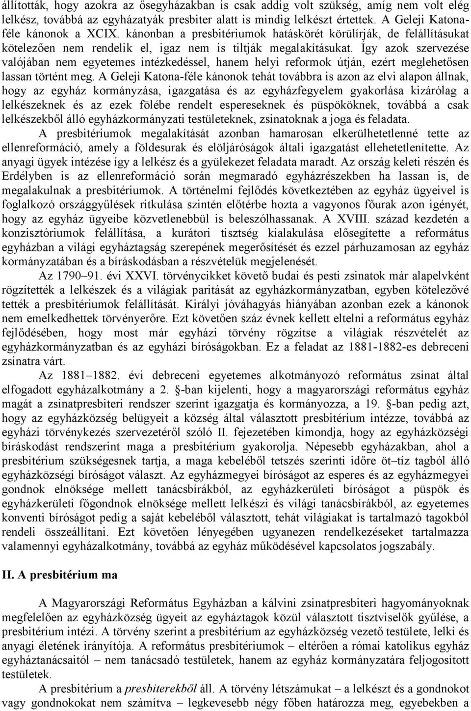 Így azok szervezése valójában nem egyetemes intézkedéssel, hanem helyi reformok útján, ezért meglehetősen lassan történt meg.