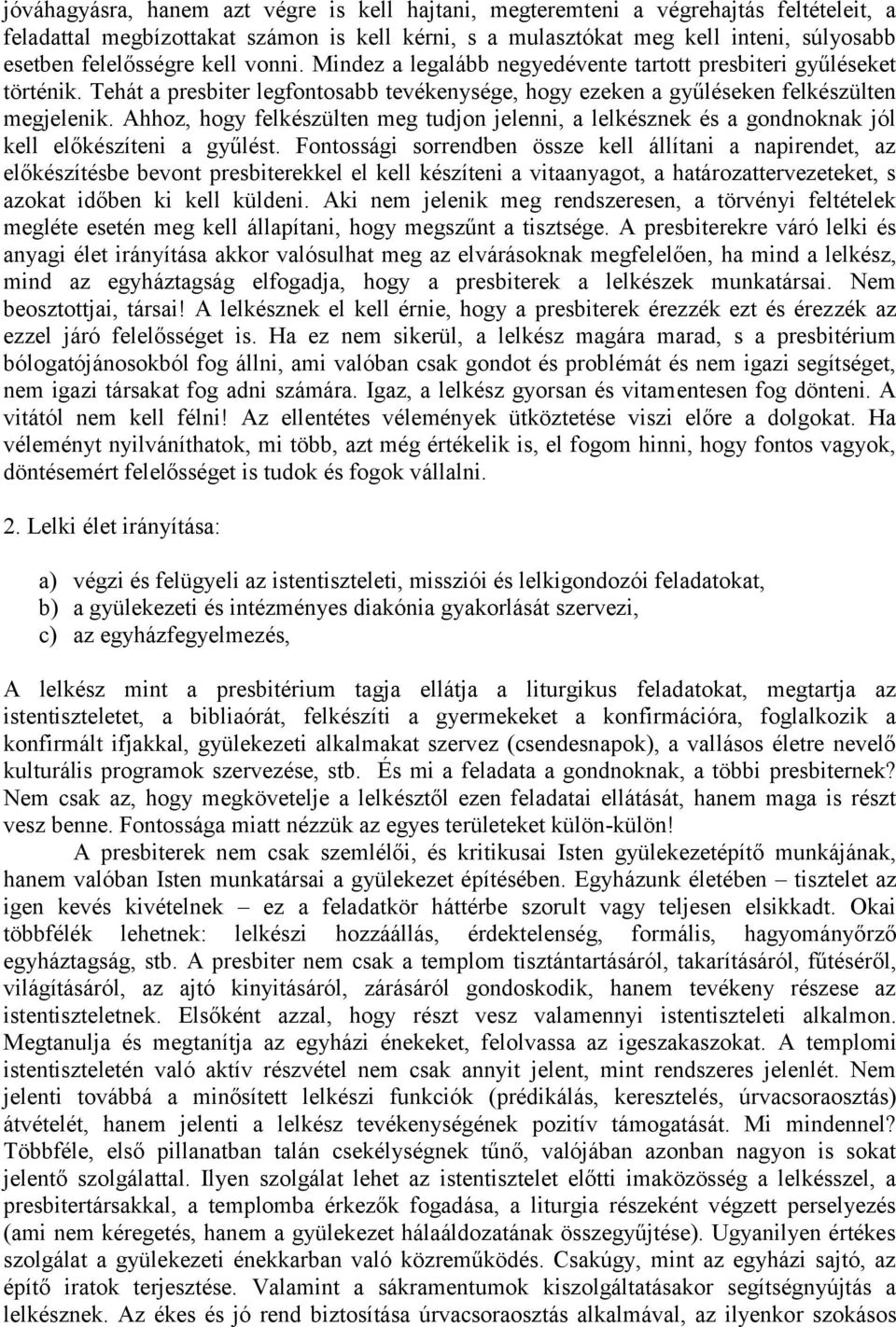 Ahhoz, hogy felkészülten meg tudjon jelenni, a lelkésznek és a gondnoknak jól kell előkészíteni a gyűlést.