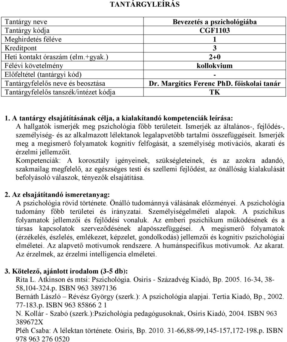 Ismerjék meg a megismerő folyamatok kognitív felfogását, a személyiség motivációs, akarati és érzelmi jellemzőit.