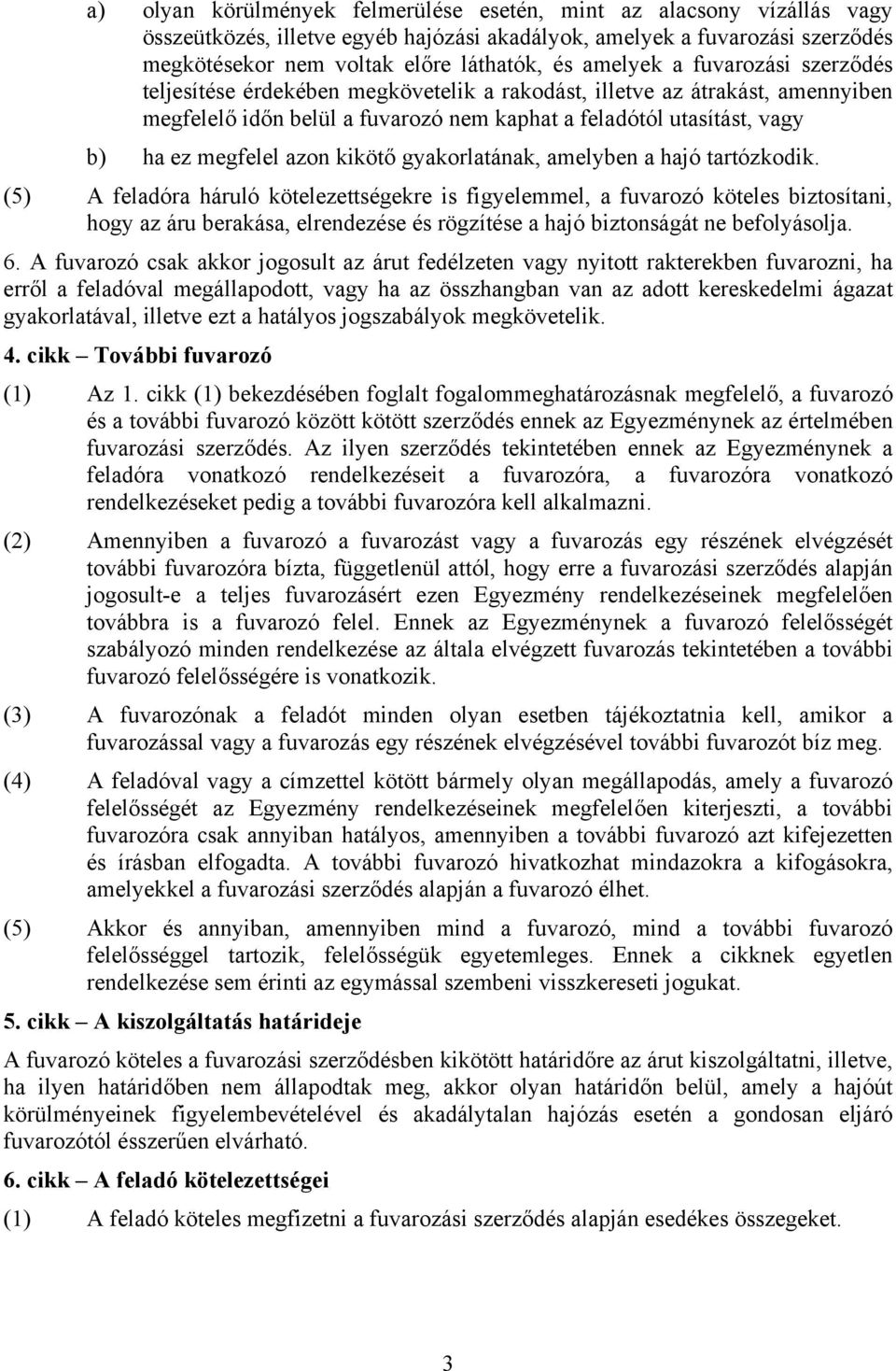 azon kikötő gyakorlatának, amelyben a hajó tartózkodik.