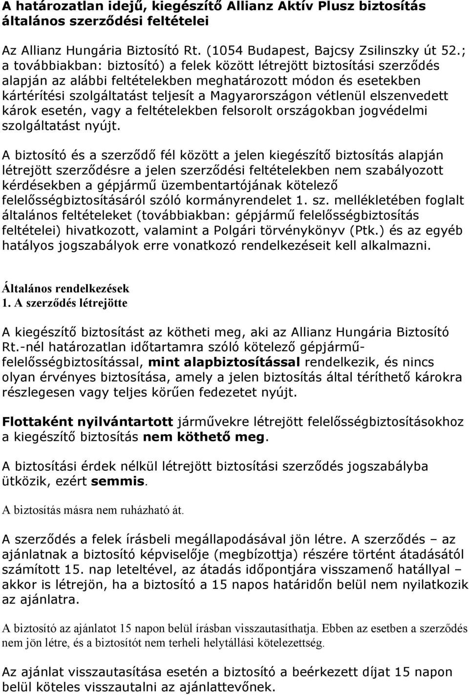 vétlenül elszenvedett károk esetén, vagy a feltételekben felsorolt országokban jogvédelmi szolgáltatást nyújt.