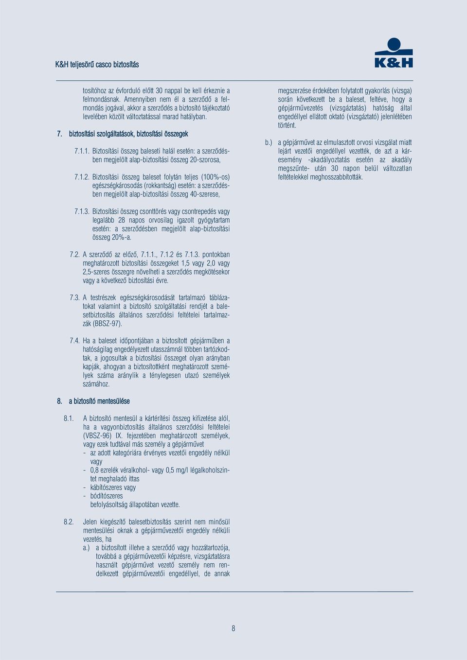 1. Biztosítási összeg baleseti halál esetén: a szerződésben megjelölt alap-biztosítási összeg 20