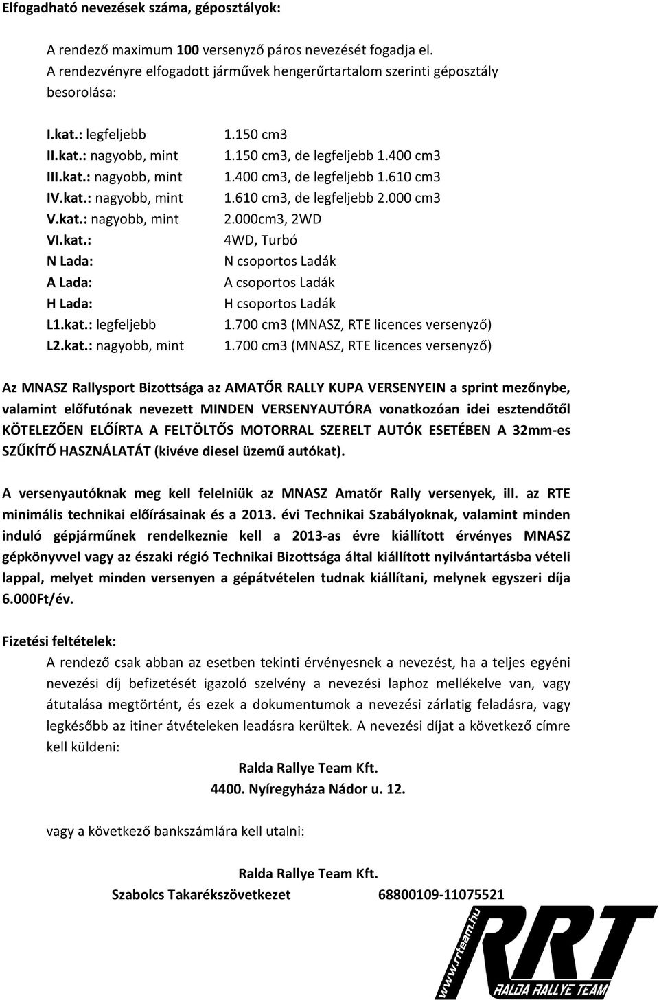 150 cm3, de legfeljebb 1.400 cm3 1.400 cm3, de legfeljebb 1.610 cm3 1.610 cm3, de legfeljebb 2.000 cm3 2.000cm3, 2WD 4WD, Turbó N csoportos Ladák A csoportos Ladák H csoportos Ladák 1.