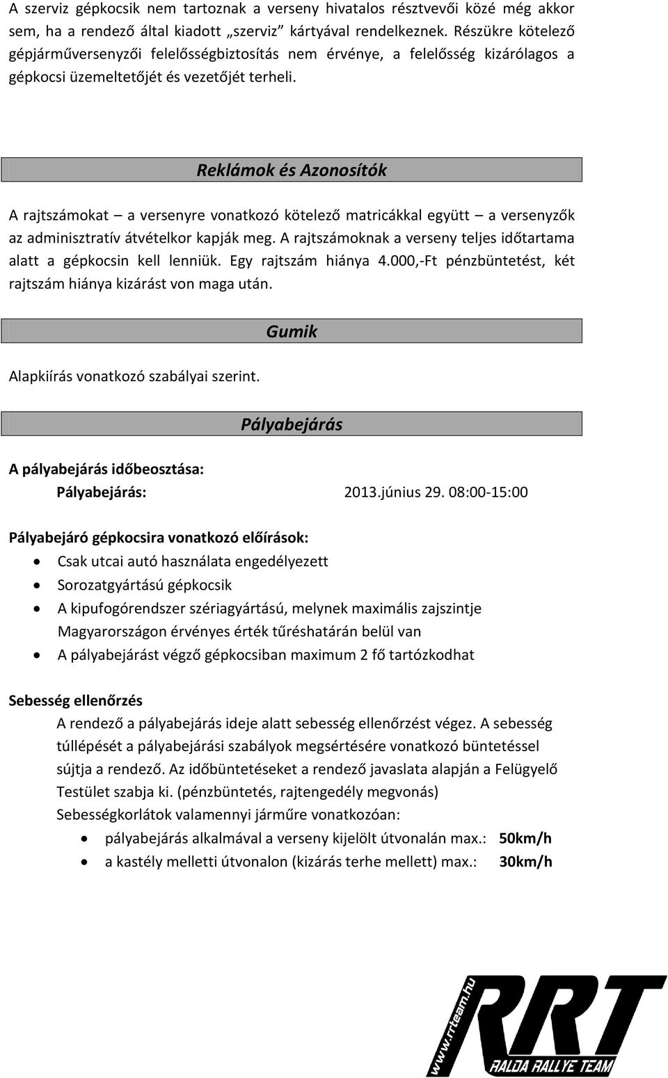 Reklámok és Azonosítók A rajtszámokat a versenyre vonatkozó kötelező matricákkal együtt a versenyzők az adminisztratív átvételkor kapják meg.