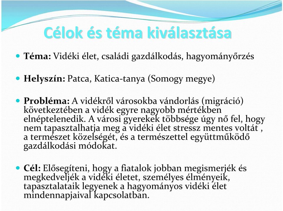 A városi gyerekek többsége úgy nő fel, hogy nem tapasztalhatja meg a vidéki élet stressz mentes voltát, a természet közelségét, és a természettel