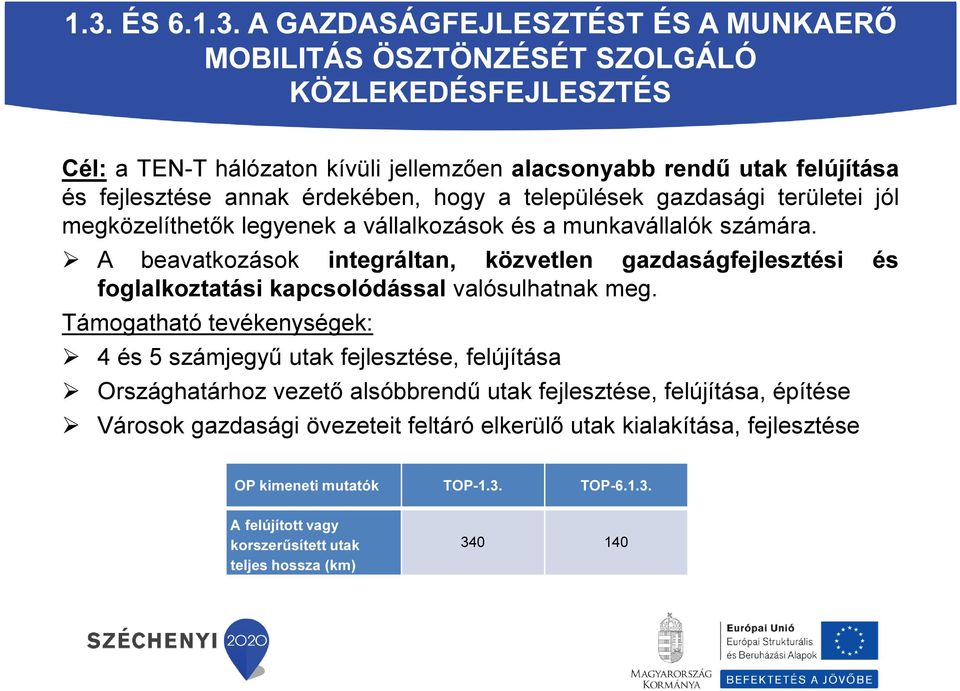 A beavatkozások integráltan, közvetlen gazdaságfejlesztési és foglalkoztatási kapcsolódással valósulhatnak meg.