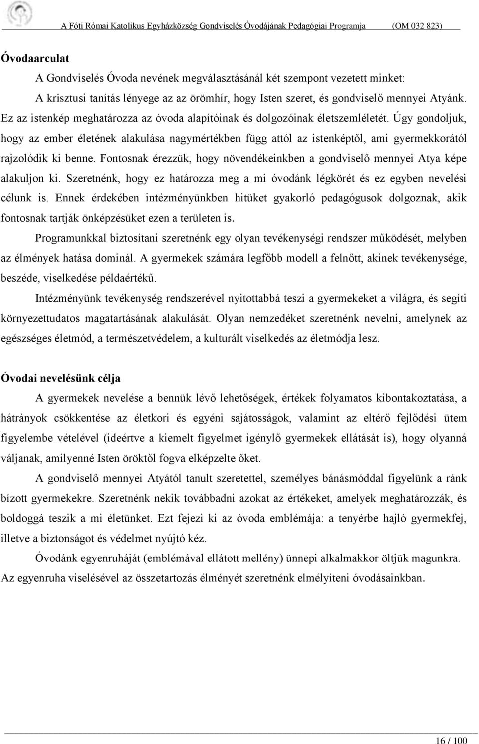 Úgy gondoljuk, hogy az ember életének alakulása nagymértékben függ attól az istenképtől, ami gyermekkorától rajzolódik ki benne.