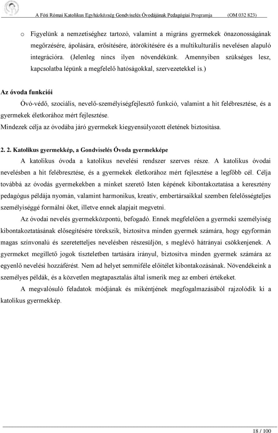 ) Az óvoda funkciói Óvó-védő, szociális, nevelő-személyiségfejlesztő funkció, valamint a hit felébresztése, és a gyermekek életkorához mért fejlesztése.