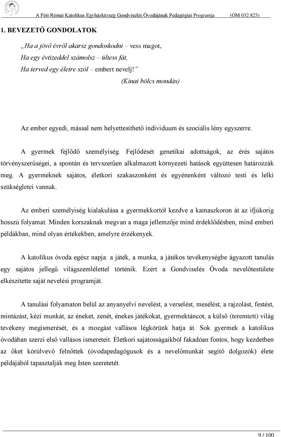 Fejlődését genetikai adottságok, az érés sajátos törvényszerűségei, a spontán és tervszerűen alkalmazott környezeti hatások együttesen határozzák meg.