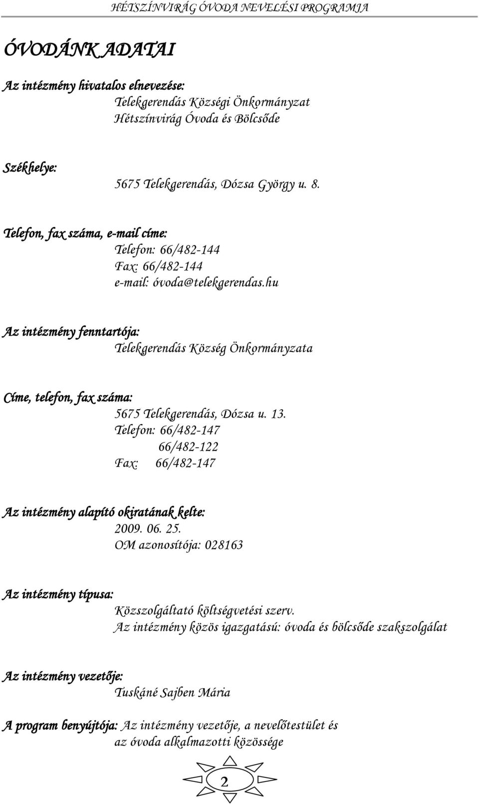 hu Az intézmény fenntartója: Telekgerendás Község Önkormányzata Címe, telefon, fax száma: 5675 Telekgerendás, Dózsa u. 13.