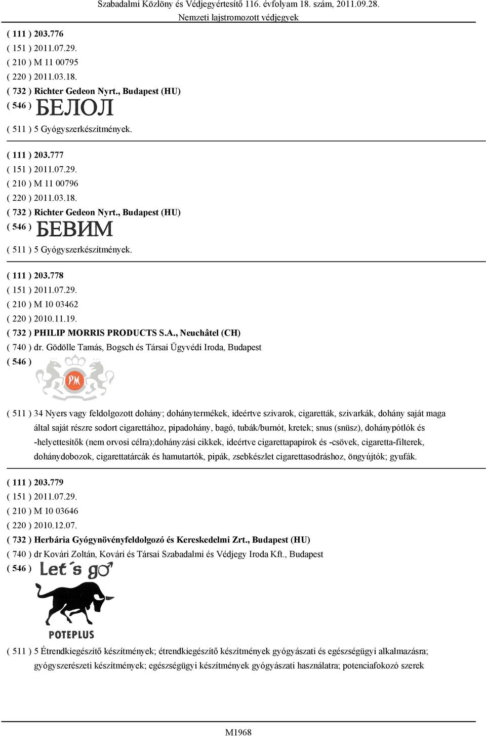 sodort cigarettához, pipadohány, bagó, tubák/burnót, kretek; snus (snüsz), dohánypótlók és -helyettesítők (nem orvosi célra);dohányzási cikkek, ideértve cigarettapapírok és -csövek,