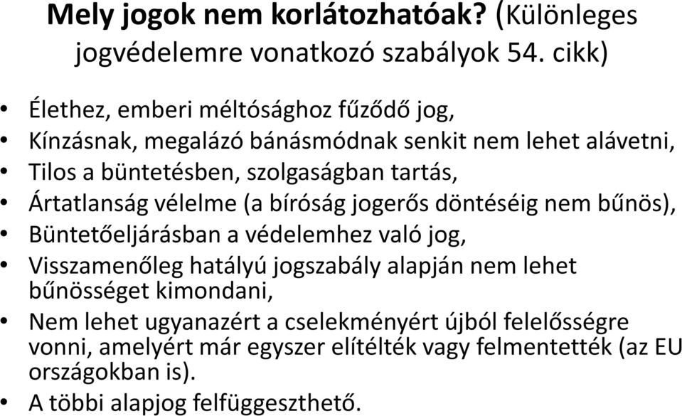 tartás, Ártatlanság vélelme (a bíróság jogerős döntéséig nem bűnös), Büntetőeljárásban a védelemhez való jog, Visszamenőleg hatályú jogszabály