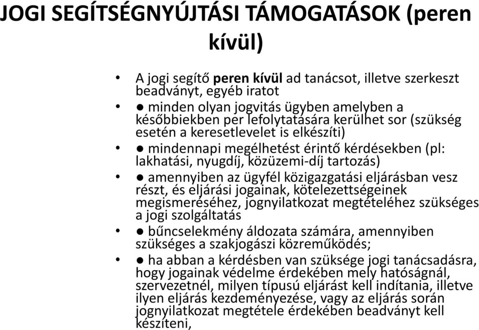 eljárásban vesz részt, és eljárási jogainak, kötelezettségeinek megismeréséhez, jognyilatkozat megtételéhez szükséges a jogi szolgáltatás bűncselekmény áldozata számára, amennyiben szükséges a