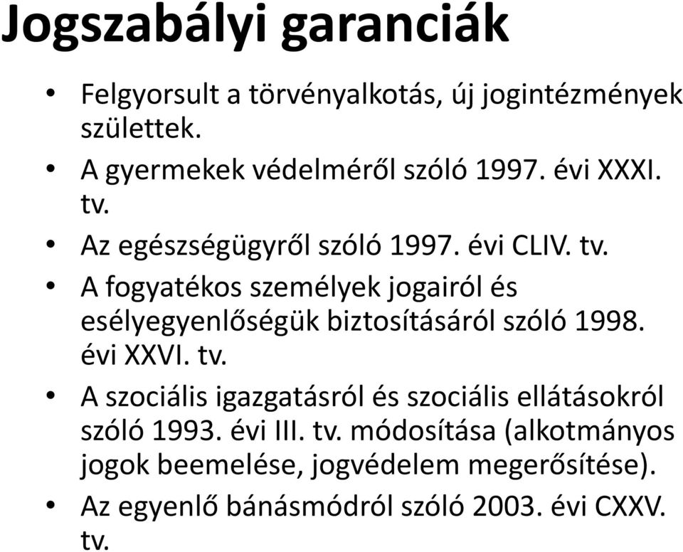 évi XXVI. tv. A szociális igazgatásról és szociális ellátásokról szóló 1993. évi III. tv. módosítása (alkotmányos jogok beemelése, jogvédelem megerősítése).