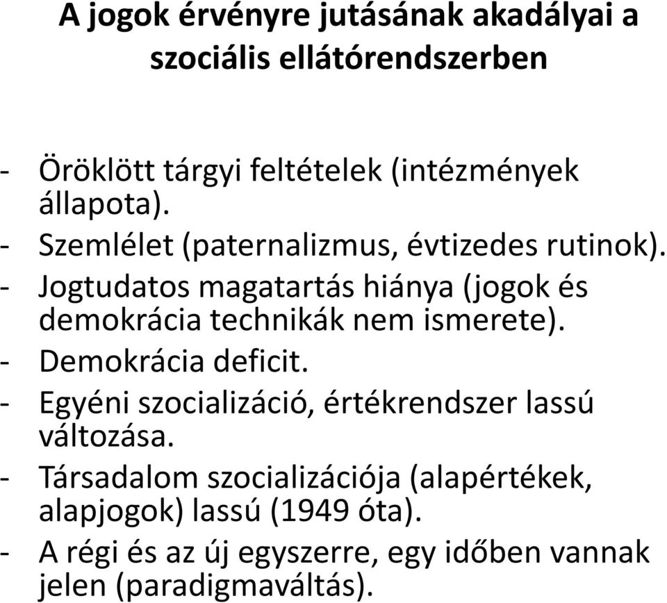 - Jogtudatos magatartás hiánya (jogok és demokrácia technikák nem ismerete). - Demokrácia deficit.