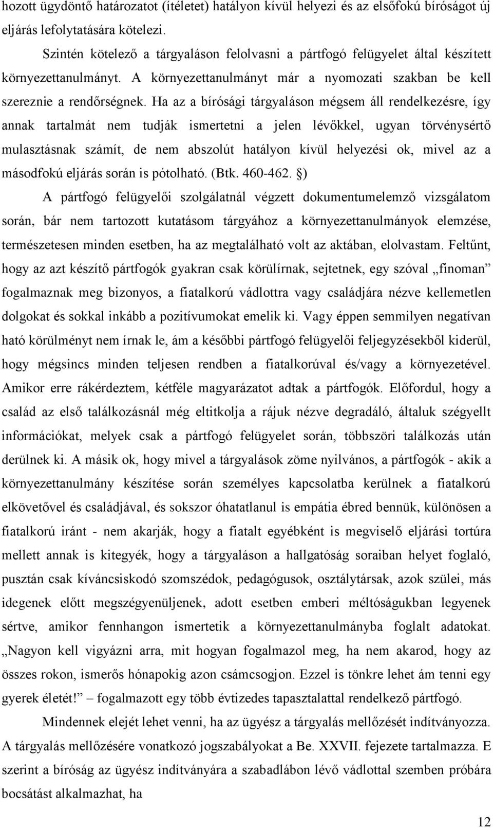 Ha az a bírósági tárgyaláson mégsem áll rendelkezésre, így annak tartalmát nem tudják ismertetni a jelen lévőkkel, ugyan törvénysértő mulasztásnak számít, de nem abszolút hatályon kívül helyezési ok,