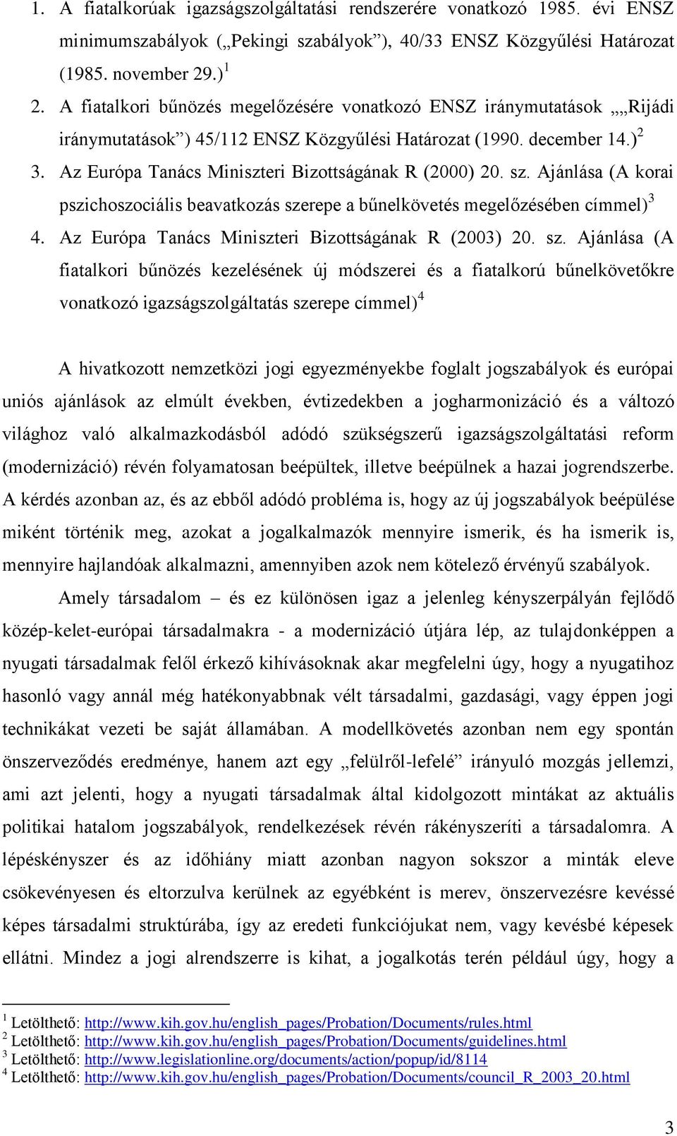 Az Európa Tanács Miniszteri Bizottságának R (2000) 20. sz. Ajánlása (A korai pszichoszociális beavatkozás szerepe a bűnelkövetés megelőzésében címmel) 3 4.