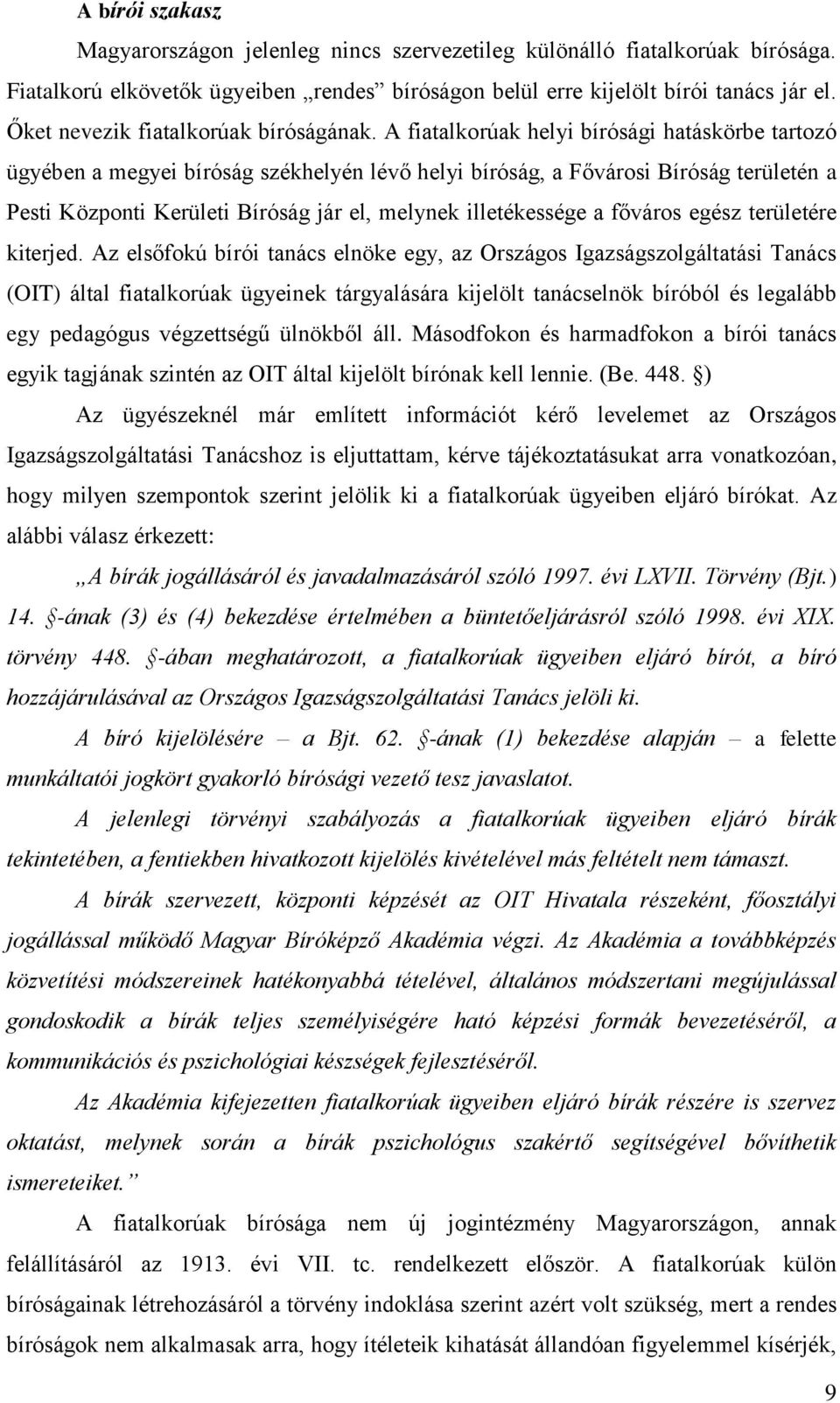 A fiatalkorúak helyi bírósági hatáskörbe tartozó ügyében a megyei bíróság székhelyén lévő helyi bíróság, a Fővárosi Bíróság területén a Pesti Központi Kerületi Bíróság jár el, melynek illetékessége a