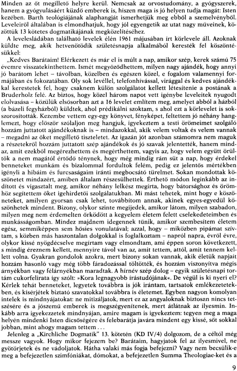 Leveleiről általában is elmondhatjuk, hogy jól egyengetik az utat nagy müveinek, közöttük 13 kötetes dogmatikájának megközelítéséhez.