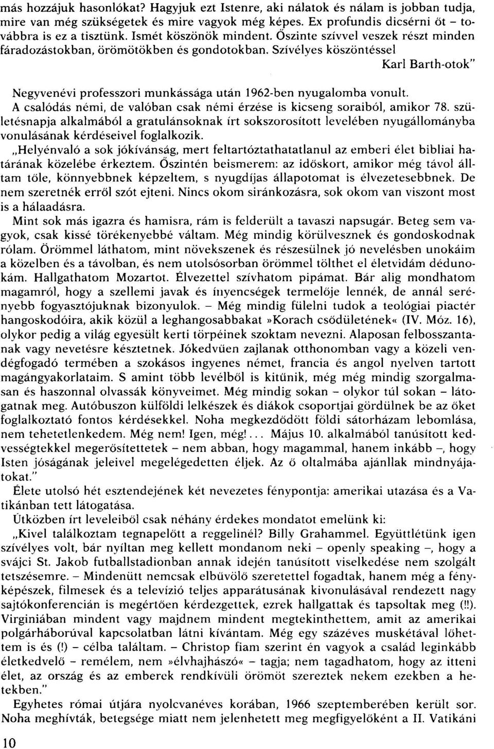 Szívélyes köszöntéssel Karl Barth-otok" Negyvenévi professzori munkássága után 1962-ben nyugalomba vonult. A csalódás némi, de valóban csak némi érzése is kicseng soraiból, amikor 78.