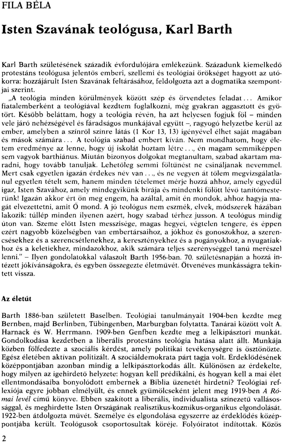 feldolgozta azt a dogmatika szempontjai szerint. "A teológia minden körülmények közott szép és örvendetes feladat.