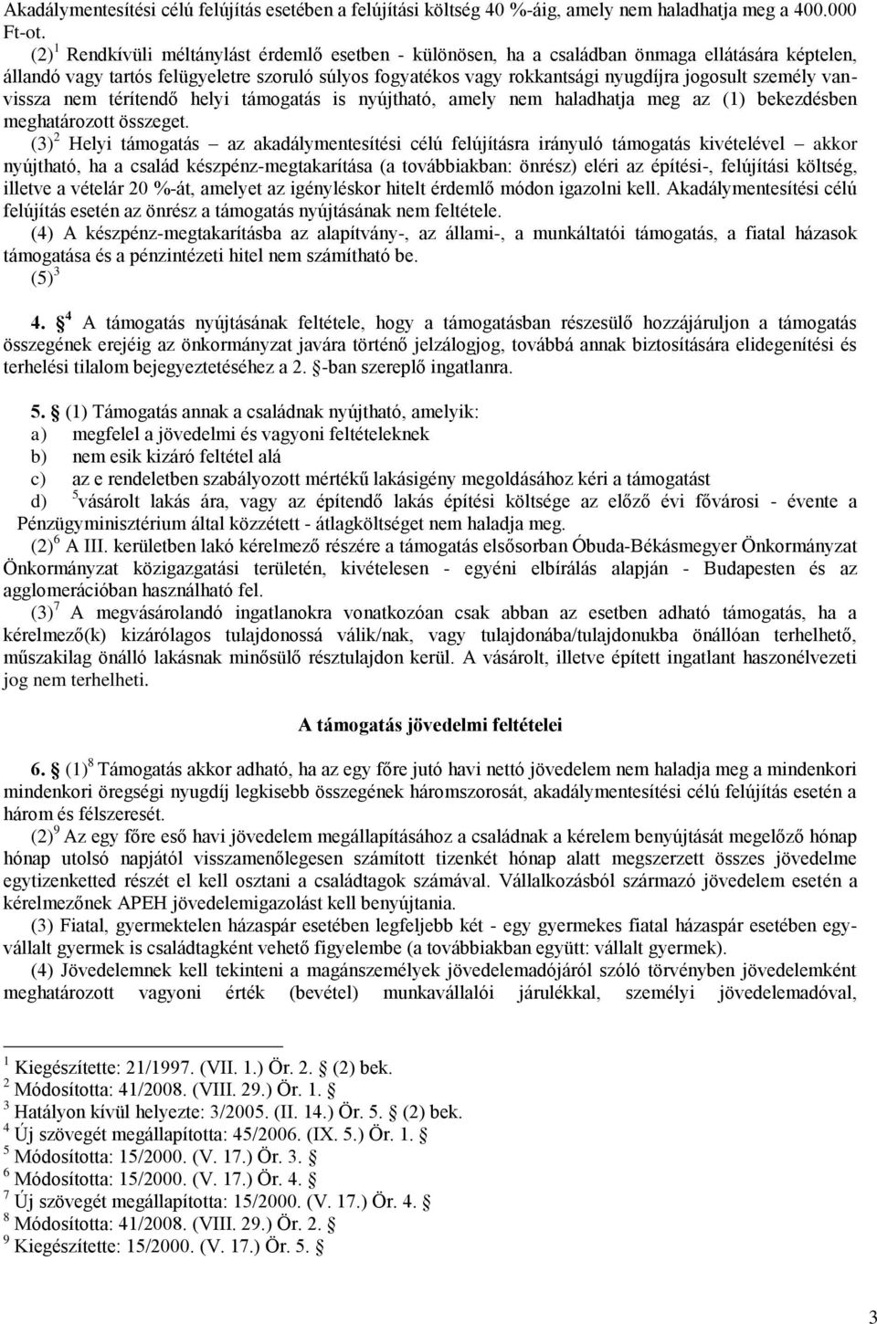 személy vanvissza nem térítendő helyi támogatás is nyújtható, amely nem haladhatja meg az (1) bekezdésben meghatározott összeget.