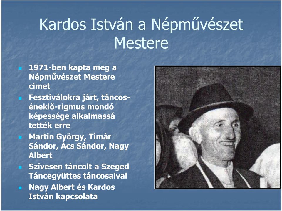 tették erre Martin György, Tímár Sándor, Ács Sándor, Nagy Albert Szívesen