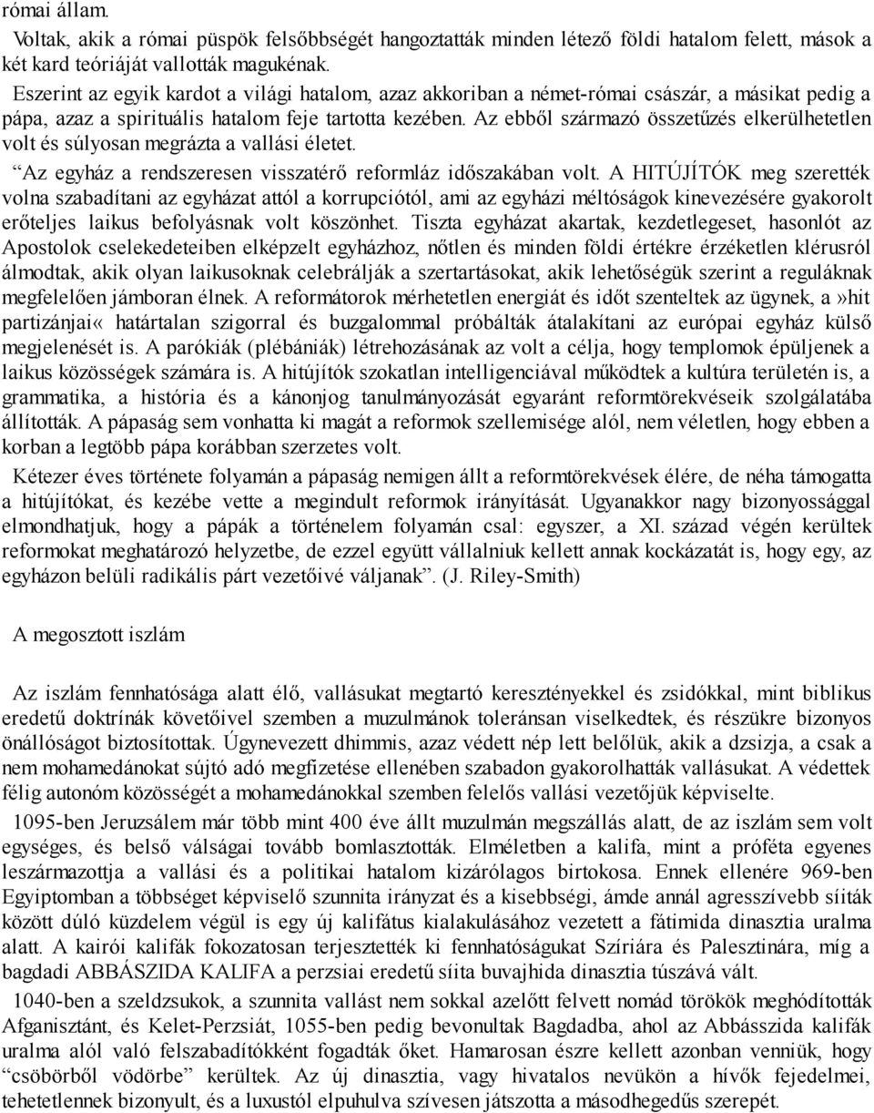 Az ebből származó összetűzés elkerülhetetlen volt és súlyosan megrázta a vallási életet. Az egyház a rendszeresen visszatérő reformláz időszakában volt.